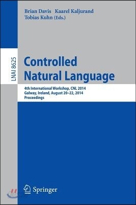 Controlled Natural Language: 4th International Workshop, Cnl 2014, Galway, Ireland, August 20-22, 2014, Proceedings