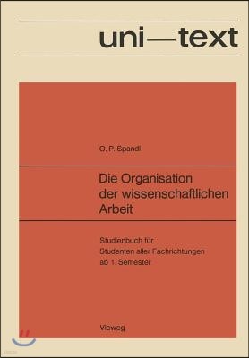 Die Organisation Der Wissenschaftlichen Arbeit: Studienbuch Für Studenten Aller Fachrichtungen AB 1. Semester