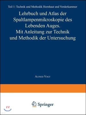 Lehrbuch Und Atlas Der Spaltlampenmikroskopie Des Lebenden Auges: Erster Teil Technik Und Methodik Hornhaut Und Vorderkammer