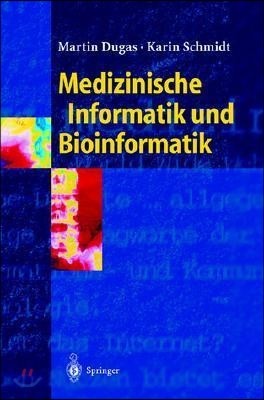 Medizinische Informatik Und Bioinformatik: Ein Kompendium Fur Studium Und Praxis