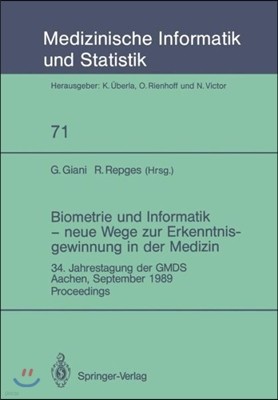 Biometrie Und Informatik -- Neue Wege Zur Erkenntnisgewinnung in Der Medizin: 34. Jahrestagung Der Gmds, Aachen, September 1989 Proceedings
