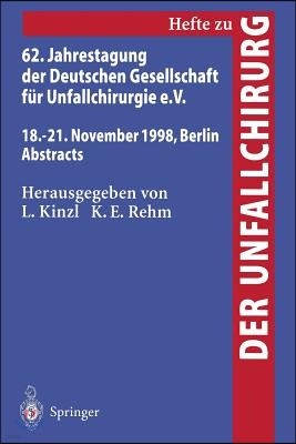 62. Jahrestagung Der Deutschen Gesellschaft Fur Unfallchirurgie E.V.: 18.-21. November 1998, Berlin, Abstracts
