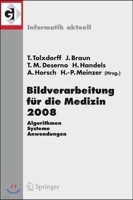 Bildverarbeitung Fur Die Medizin 2008: Algorithmen - Systeme - Anwendungen