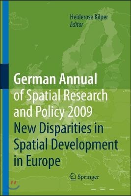 German Annual of Spatial Research and Policy 2009: New Disparities in Spatial Development in Europe