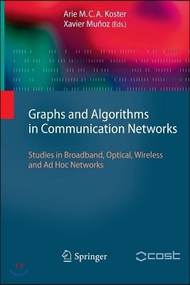 Graphs and Algorithms in Communication Networks: Studies in Broadband, Optical, Wireless and Ad Hoc Networks