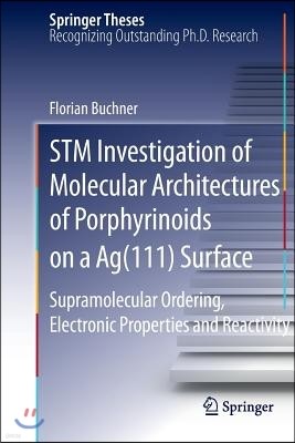 STM Investigation of Molecular Architectures of Porphyrinoids on a Ag(111) Surface: Supramolecular Ordering, Electronic Properties and Reactivity