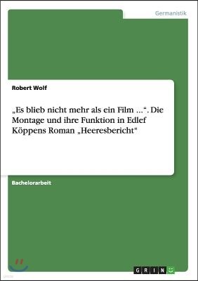 "Es blieb nicht mehr als ein Film ...". Die Montage und ihre Funktion in Edlef Koppens Roman "Heeresbericht"