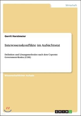 Interessenskonflikte im Aufsichtsrat: Definition und Losungsmethoden nach dem Coporate Government-Kodex (CGK)