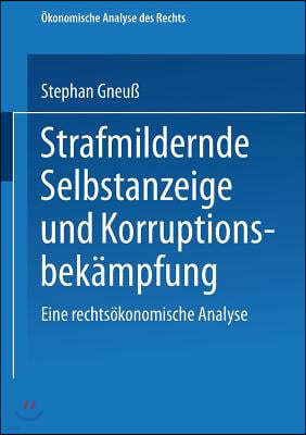 Strafmildernde Selbstanzeige Und Korruptionsbekampfung: Eine Rechtsokonomische Analyse