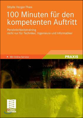 100 Minuten Fur Den Kompetenten Auftritt: Personlichkeitstraining Nicht Nur Fur Techniker, Ingenieure Und Informatiker