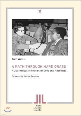 Basler Afrika Bibliographien A Path Through Hard Grass. a Journalist's Memories of Exile and Apartheid