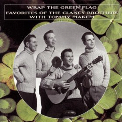 Clancy Brothers & Tommy Makem - Wrap The Green Flag: Favorites Of The Clancy Brothers With Tommy Makem