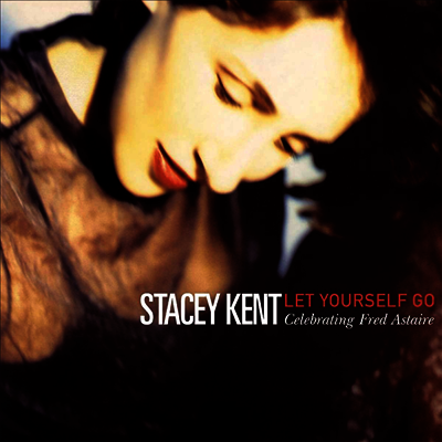 Stacey Kent — Let Yourself Go: A Tribute To Fred Astaire 앨범 커버