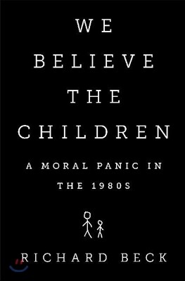 We Believe the Children: A Moral Panic in the 1980s