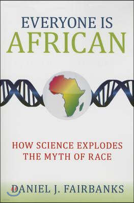 Everyone Is African: How Science Explodes the Myth of Race