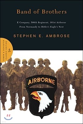 Band of Brothers: E Company, 506th Regiment, 101st Airborne from Normandy to Hitler's Eagle's Nest