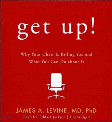Get Up!: Why Your Chair Is Killing You and What You Can Do about It