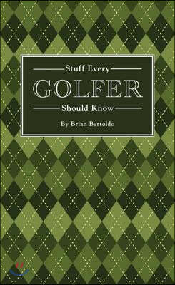 Stuff Every Golfer Should Know