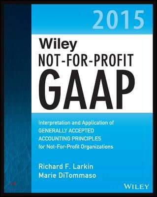 Wiley Not-For-Profit GAAP 2015: Interpretation and Application of Generally Accepted Accounting Principles