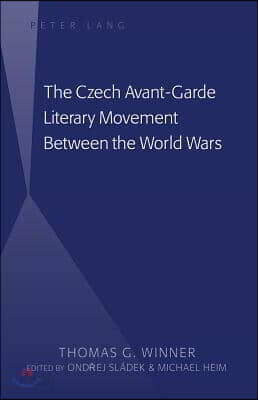 The Czech Avant-Garde Literary Movement Between the World Wars: edited by Ondrej Sladek and Michael Heim