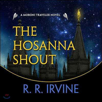 The Hosanna Shout: A Moroni Traveler Novel