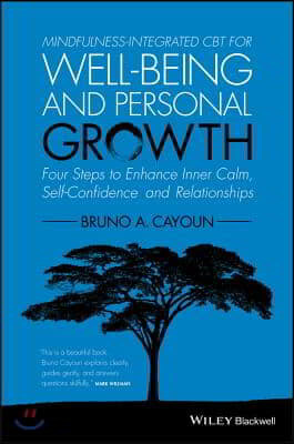 Mindfulness-Integrated CBT for Well-Being and Personal Growth: Four Steps to Enhance Inner Calm, Self-Confidence and Relationships