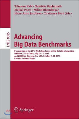 Advancing Big Data Benchmarks: Proceedings of the 2013 Workshop Series on Big Data Benchmarking, Wbdb.Cn, Xi'an, China, July16-17, 2013 and Wbdb.Us,