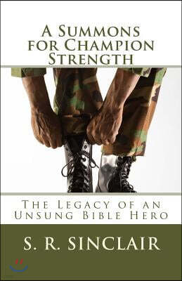A Summons for Champion Strength: The Legacy of an Unsung Bible Hero