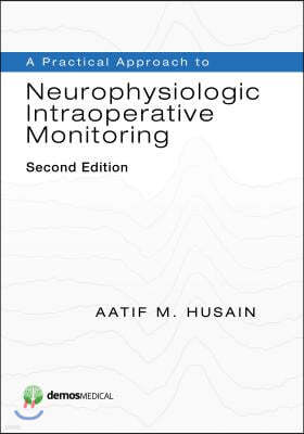 A Practical Approach to Neurophysiologic Intraoperative Monitoring