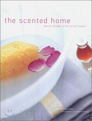 The Scented Home : Natural Recipes in the French Tradition