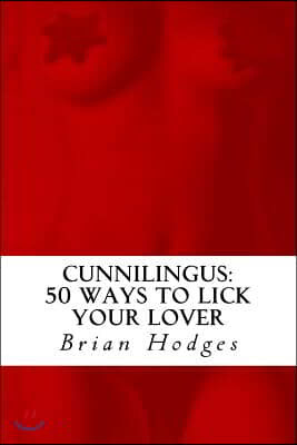 Cunnilingus: 50 Ways to Lick Your Lover