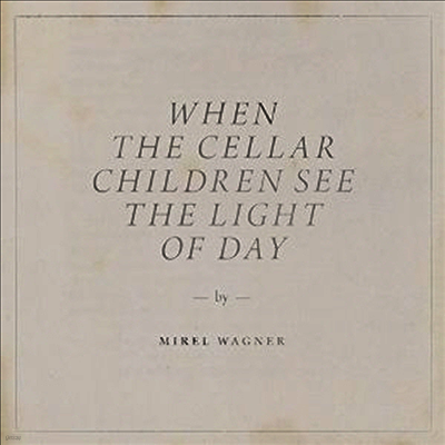 Mirel Wagner — When The Cellar Children See The Light Of Day 앨범 커버