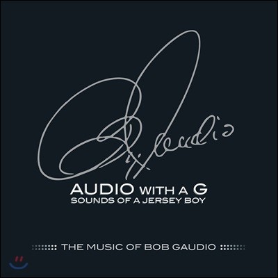 Bob Gaudio - Audio With A G: Sounds Of A Jersey Boy (Deluxe Edition)