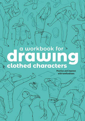 A Workbook for Drawing Clothed Characters: Practise and Improve with Tomfoxdraws