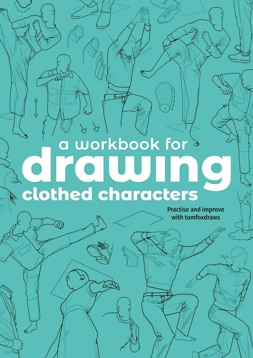 A Workbook for Drawing Clothed Characters: Practise and Improve with Tomfoxdraws