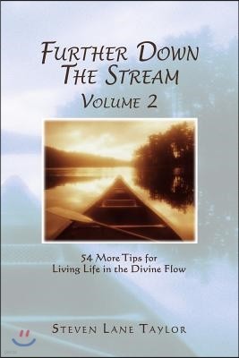 Further Down the Stream, Volume 2: 54 More Tips for Living Life in the Divine Flow