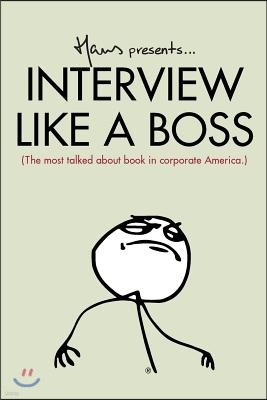 Interview Like a Boss: The Most Talked about Book in Corporate America.