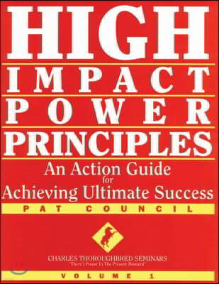 High Impact Power Principles: An Action Guide for Achieving Ultimate Success