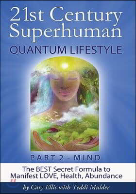 21st Century Superhuman-2: Part 2 MIND The BEST Secret Formula to Manifest LOVE, Health, Abundance