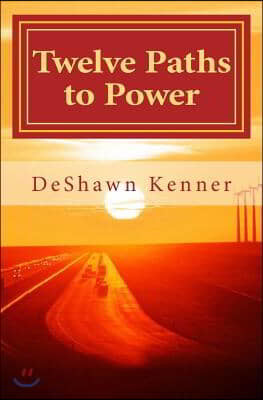 Twelve Paths to Power: The Art of Mastering Self