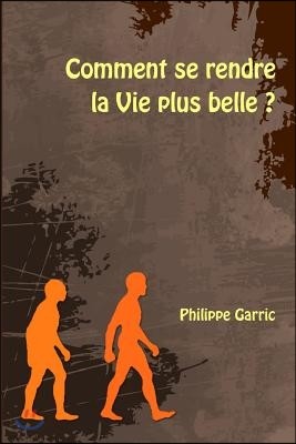 Comment Se Rendre La Vie Plus Belle ?