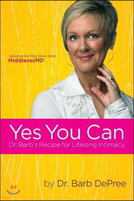 Yes You Can: Dr. Barb's Recipe for Lifelong Intimacy