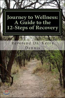 Journey to Wellness: A Guide to the 12-Steps of Recovery