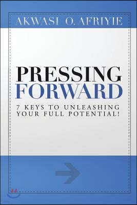 Pressing Forward: 7 Keys to Unleashing Your Full Potential!