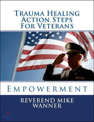 Trauma Healing Action Steps For Veterans: Empowerment