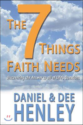 The Seven Things Faith Needs: Discovering the Answer to All of Life's Questions