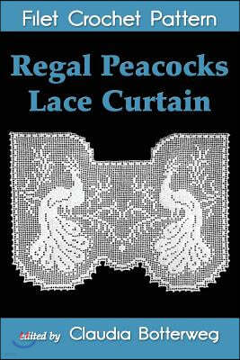 Regal Peacocks Lace Curtain Filet Crochet Pattern: Complete Instructions and Chart