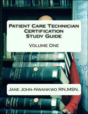 Patient Care Technician Certification Study Guide: Volume One