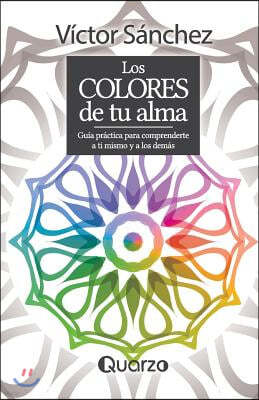 Los colores de tu alma: Guia practica para comprenderte a ti mismo y a los demas