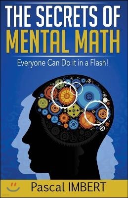 The secrets of mental math: Everyone can do it in a flash!